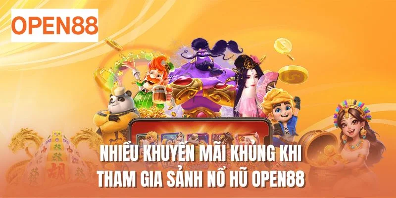 Nhiều khuyến mãi khủng khi tham gia sảnh nổ hũ OPEN88