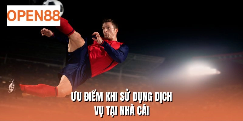 Ưu điểm khi sử dụng dịch vụ tại nhà cái